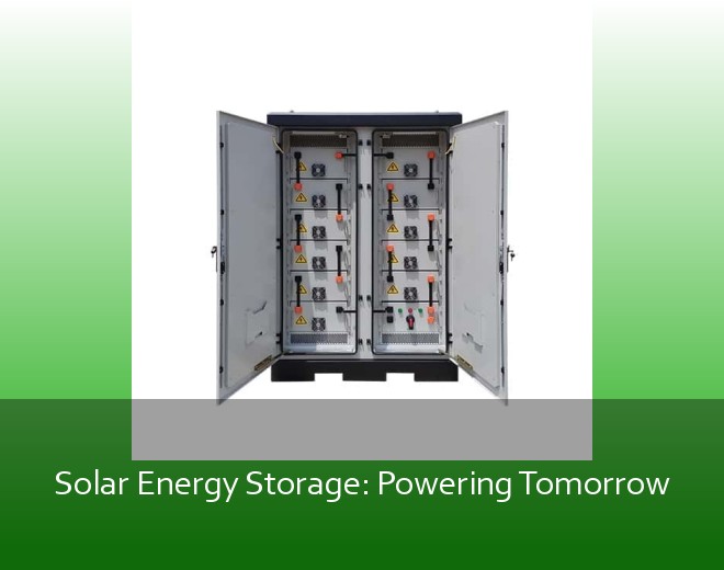 Solar Energy Storage: Powering Tomorrow